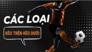 kèo trên kèo dưới – Phương pháp chơi để đạt tỷ lệ thắng cao