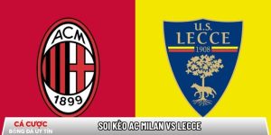 Soi kèo AC Milan vs Lecce 02h45 ngày 19/01 – Vòng 21 Serie A tại www.chateauleveque.com